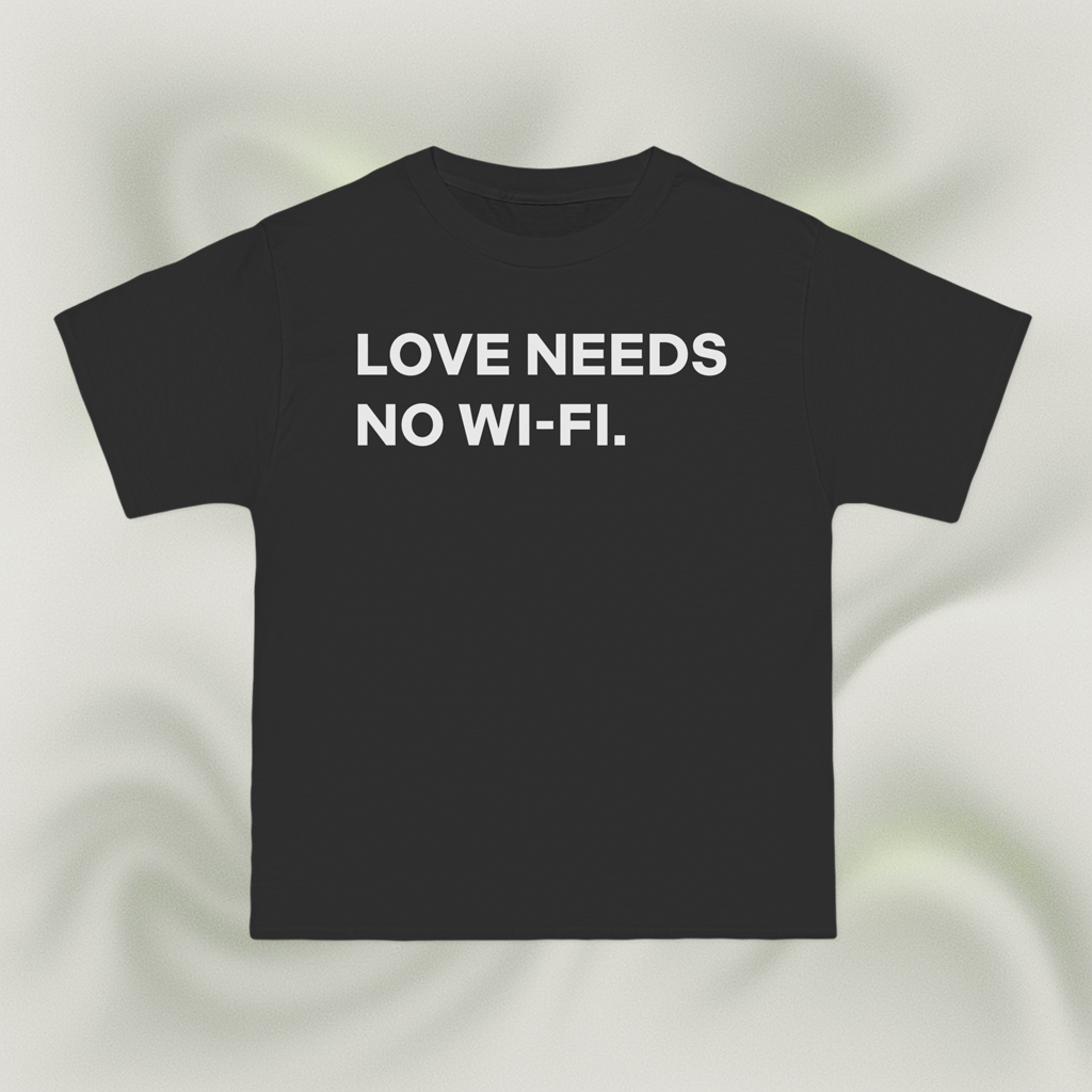 "LOVE NEEDS NO WI-FI."