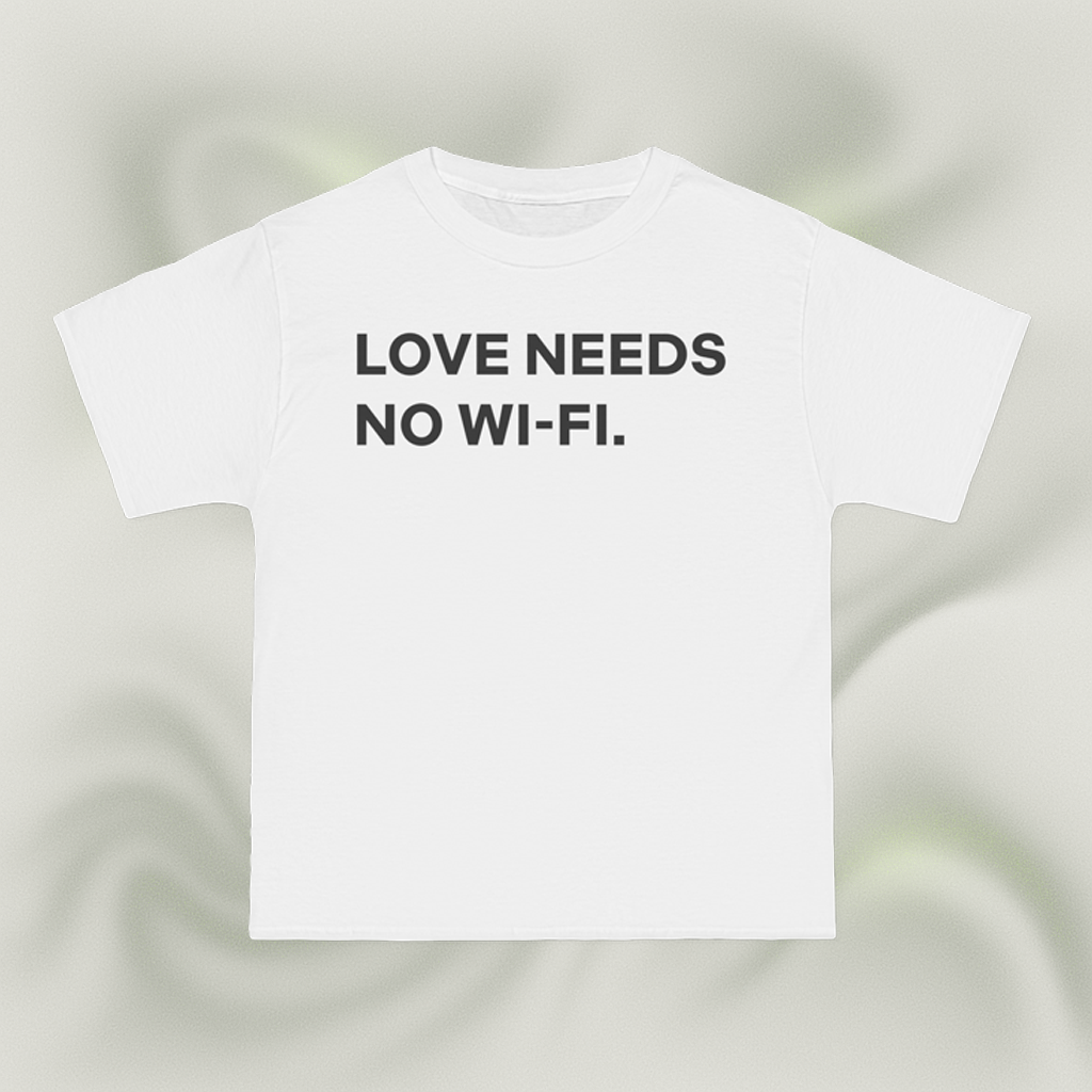 "LOVE NEEDS NO WI-FI."