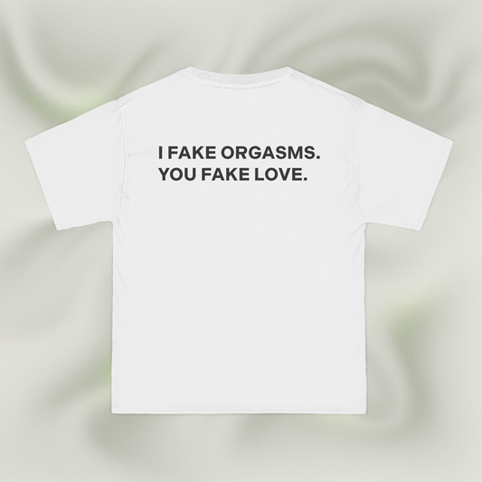 "I FAKE ORGASMS. YOU FAKE LOVE."