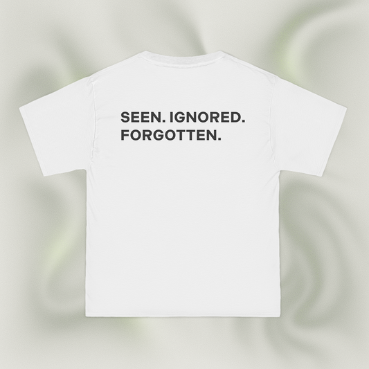 "SEEN. IGNORED. FORGOTTEN."