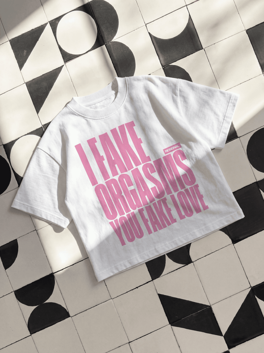 I FAKE ORGASMS. YOU FAKE LOVE. "PINK"
