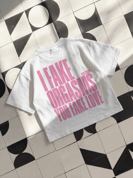 I FAKE ORGASMS. YOU FAKE LOVE. "PINK"