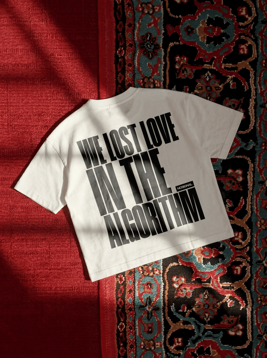 WE LOST LOVE IN THE ALGORITHM.