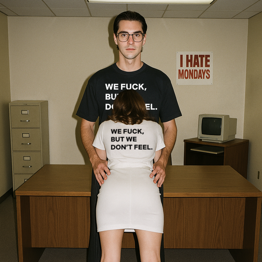 "WE FUCK, BUT WE DON'T FEEL."