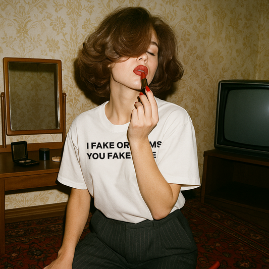 "I FAKE ORGASMS. YOU FAKE LOVE."